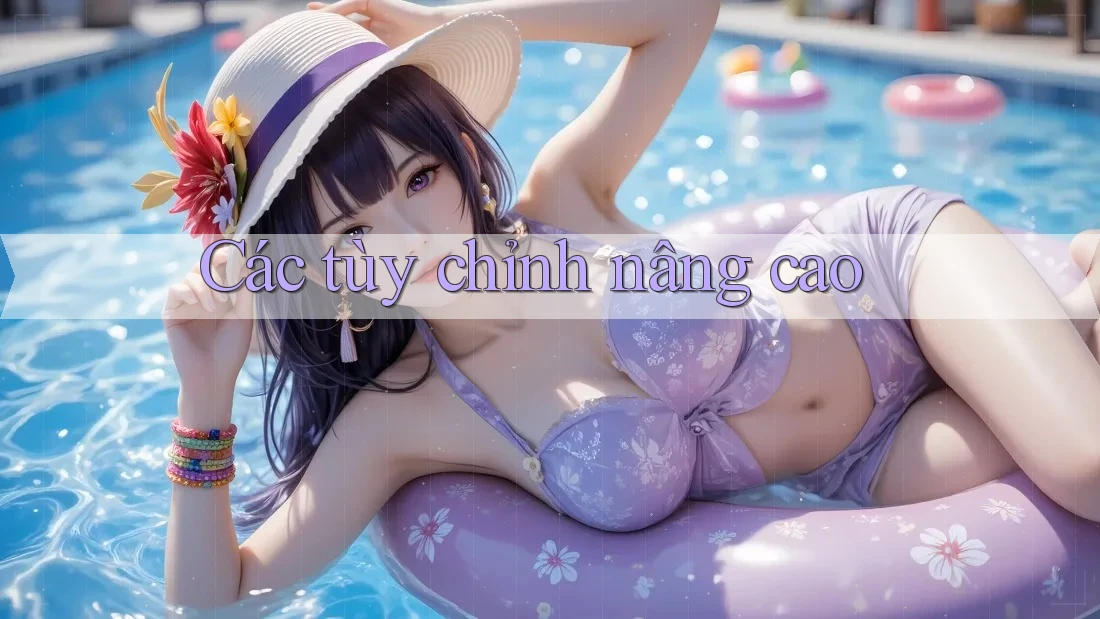 Các tùy chỉnh nâng cao