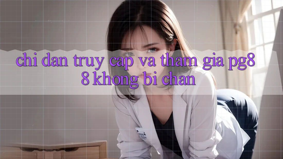 Chỉ dẫn truy cập và tham gia pg88 không bị chặn Chỉ dẫn truy cập và tham gia pg88 không bị chặn