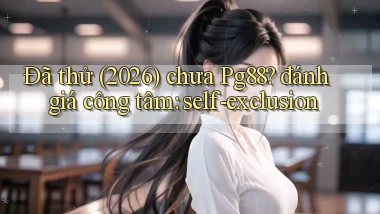 Đã thử (2026) chưa Pg88 đánh giá công tâm self exclusion