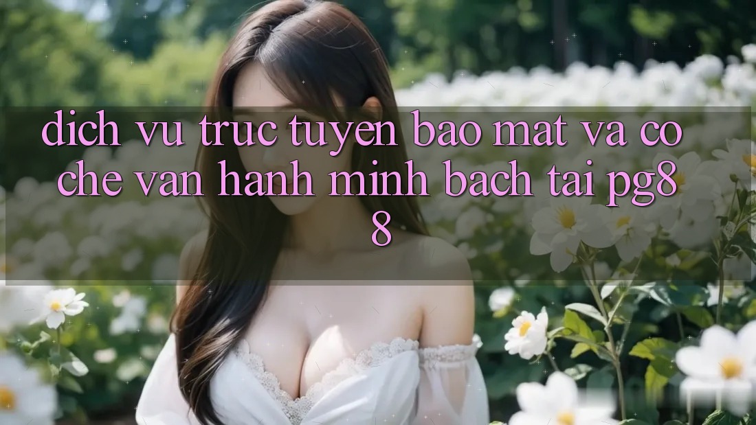 Dịch vụ trực tuyến bảo mật và cơ chế vận hành minh bạch tại pg88 Dịch vụ trực tuyến bảo mật và cơ chế vận hành minh bạch tại pg88
