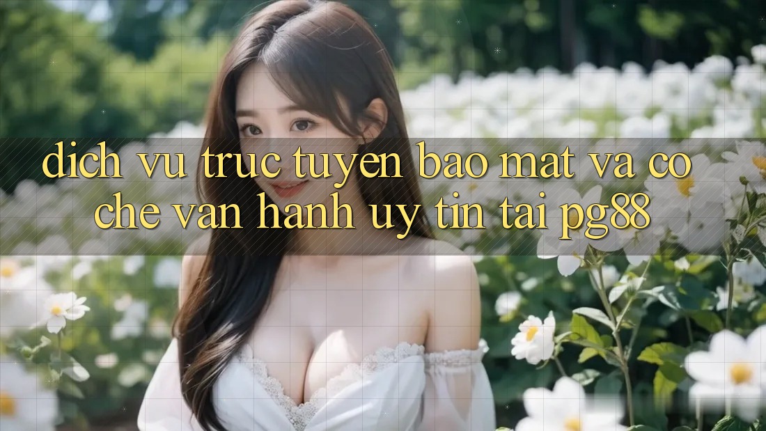 Dịch vụ trực tuyến bảo mật và cơ chế vận hành uy tín tại pg88