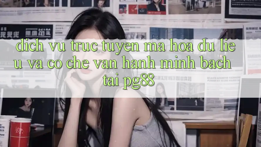 Dịch vụ trực tuyến mã hóa dữ liệu và cơ chế vận hành minh bạch tại pg88