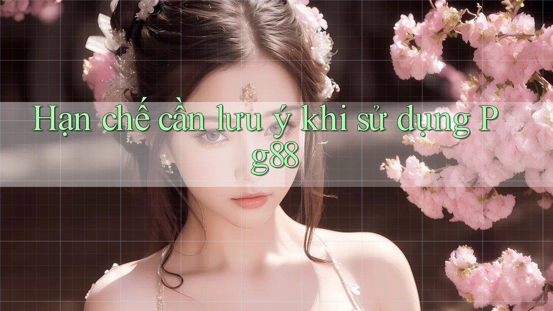 Hạn chế cần lưu ý khi sử dụng pg88 Hạn chế cần lưu ý khi sử dụng pg88