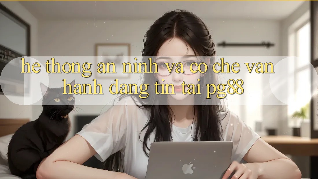 Hệ thống an ninh và cơ chế vận hành đáng tin tại pg88 Hệ thống an ninh và cơ chế vận hành đáng tin tại pg88