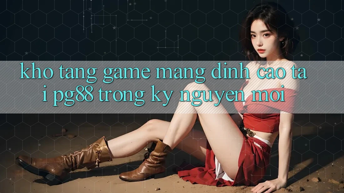 Kho tàng game mạng đỉnh cao tại pg88 trong kỷ nguyên mới