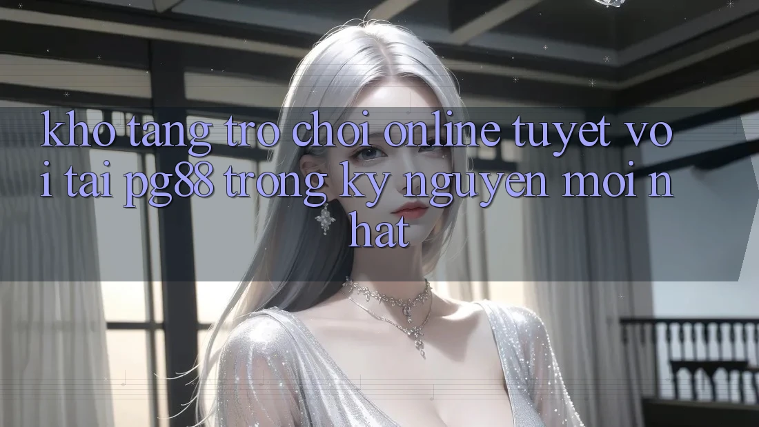 Kho tàng trò chơi online tuyệt vời tại pg88 trong kỷ nguyên mới nhất Kho tàng trò chơi online tuyệt vời tại pg88 trong kỷ nguyên mới nhất