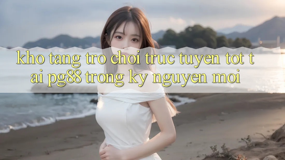 Kho tàng trò chơi trực tuyến tốt tại pg88 trong kỷ nguyên mới