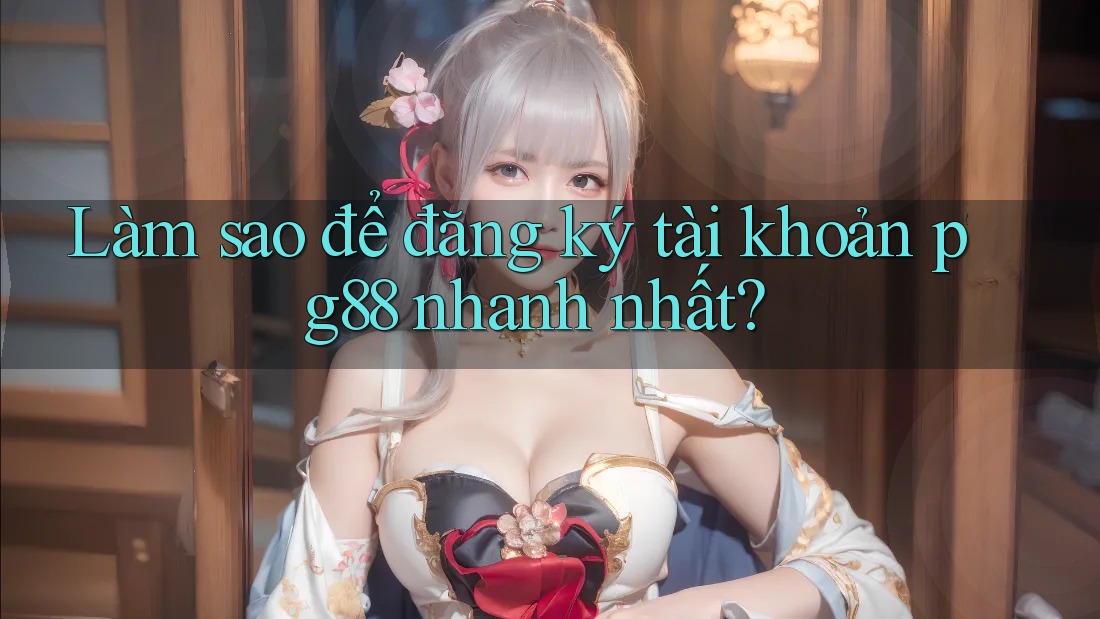 Làm sao để đăng ký tài khoản pg88 nhanh nhất? Làm sao để đăng ký tài khoản pg88 nhanh nhất?