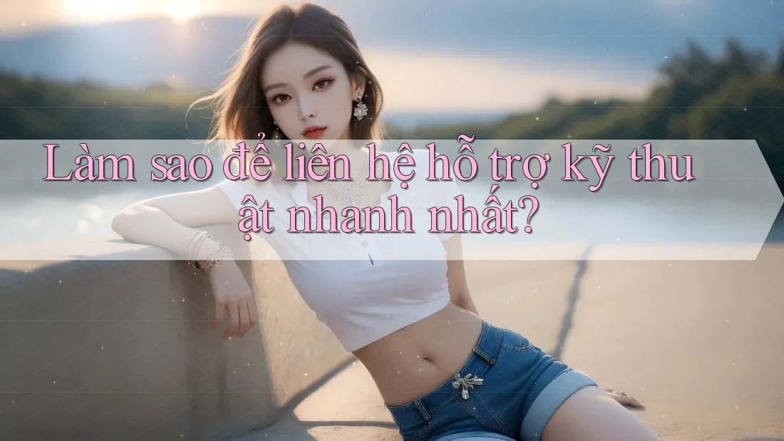 Làm sao để liên hệ hỗ trợ kỹ thuật nhanh nhất? Làm sao để liên hệ hỗ trợ kỹ thuật nhanh nhất?