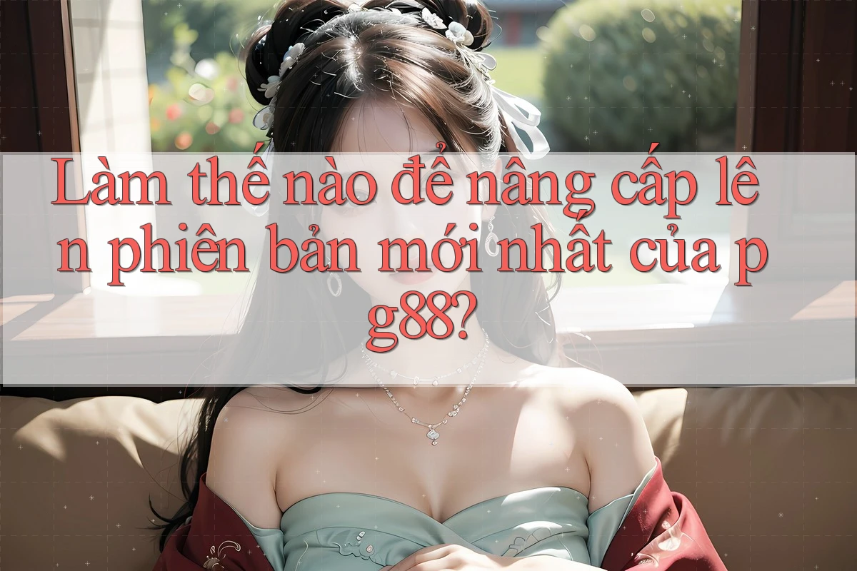 Làm thế nào để nâng cấp lên phiên bản mới nhất của pg88? Làm thế nào để nâng cấp lên phiên bản mới nhất của pg88?