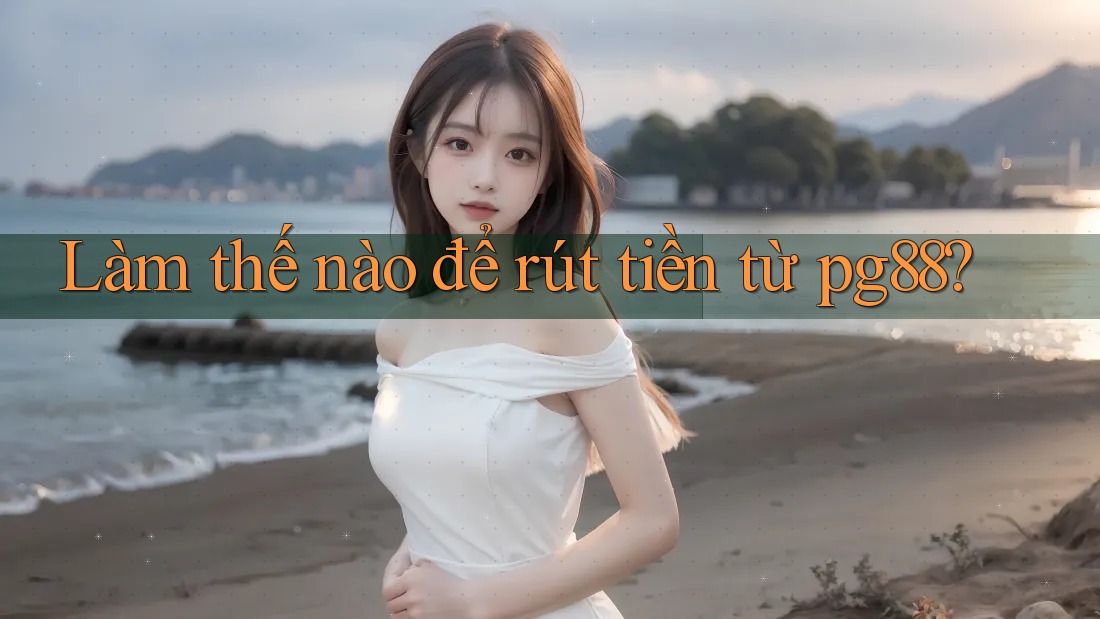 Làm thế nào để rút tiền từ pg88? Làm thế nào để rút tiền từ pg88?