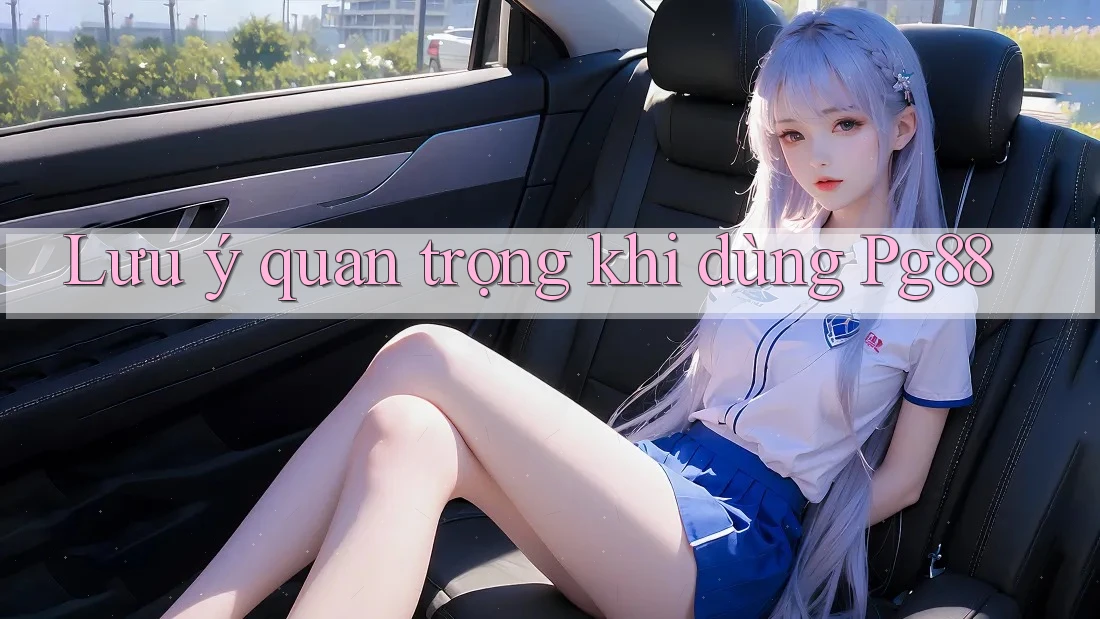 Lưu ý quan trọng khi dùng Pg88 Lưu ý quan trọng khi dùng Pg88
