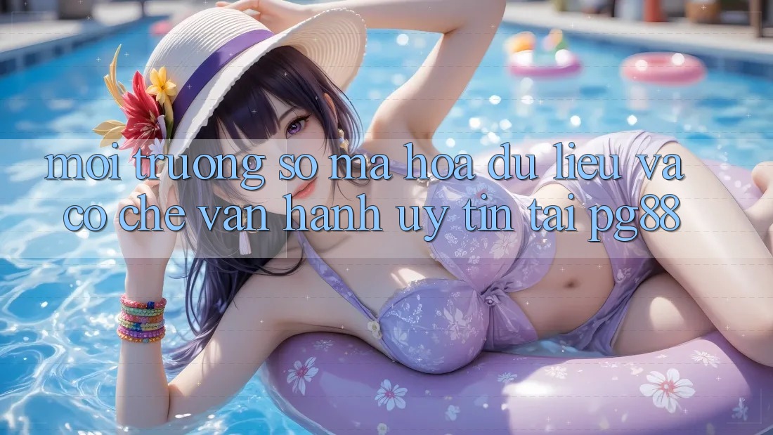 Môi trường số mã hóa dữ liệu và cơ chế vận hành uy tín tại pg88