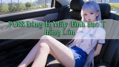 pg88  bóng đá máy đánh bạc thắng lớn