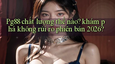 Pg88 chất lượng thế nào khám phá không rủi ro phiên bản 2026