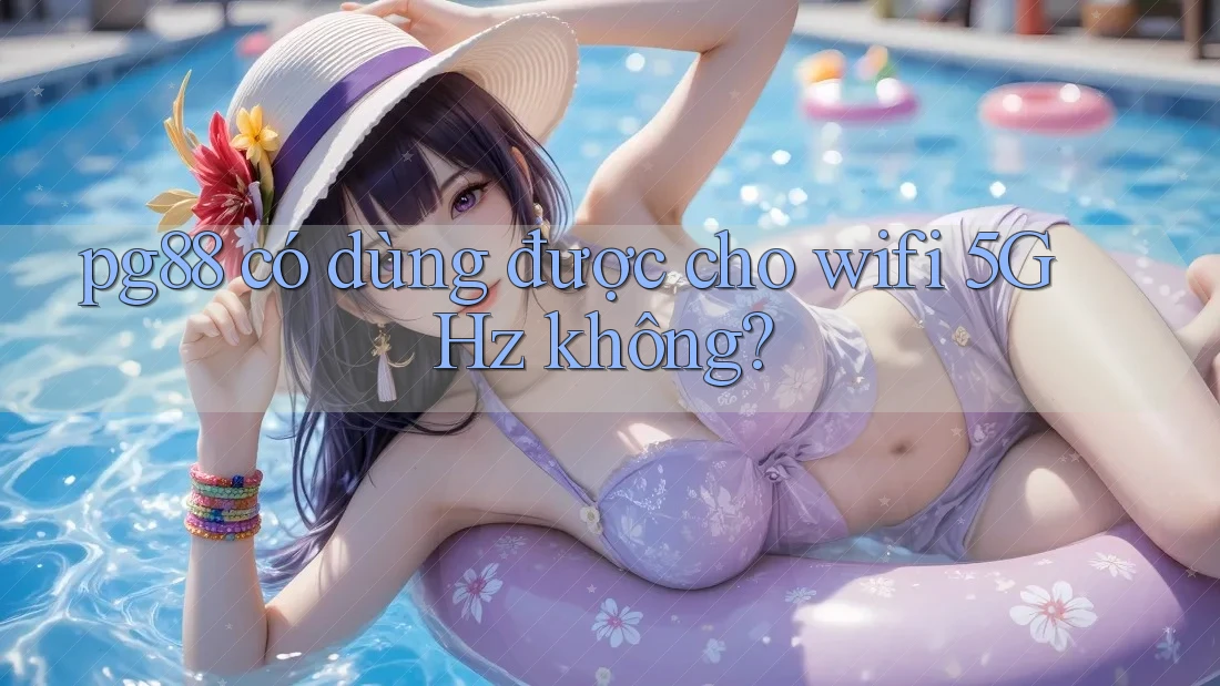 pg88 có dùng được cho wifi 5GHz không? pg88 có dùng được cho wifi 5GHz không?