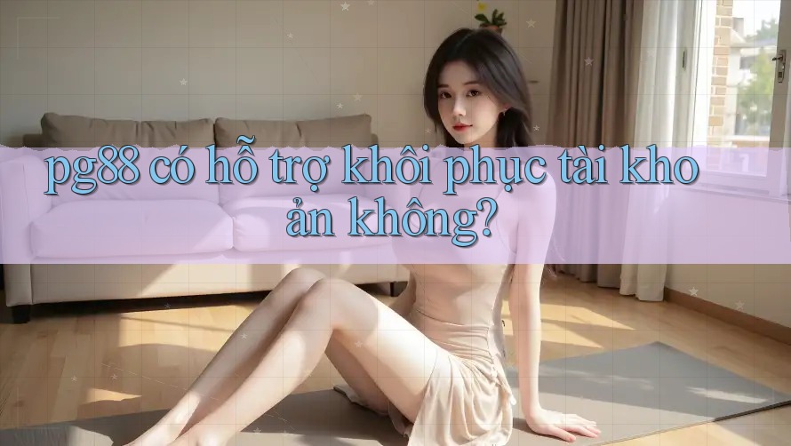 pg88 có hỗ trợ khôi phục tài khoản không? pg88 có hỗ trợ khôi phục tài khoản không?