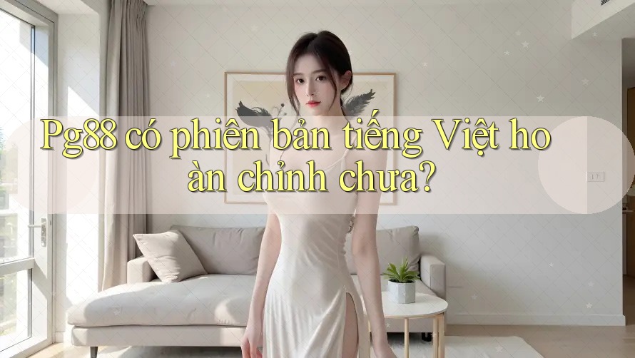Pg88 có phiên bản tiếng Việt hoàn chỉnh chưa? Pg88 có phiên bản tiếng Việt hoàn chỉnh chưa?