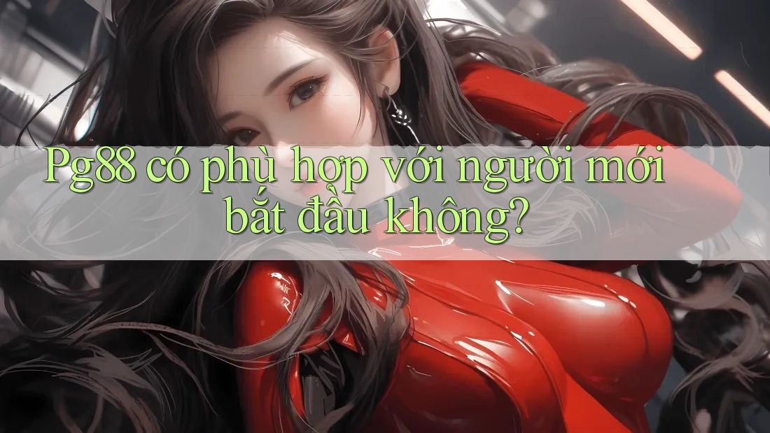 Pg88 có phù hợp với người mới bắt đầu không?