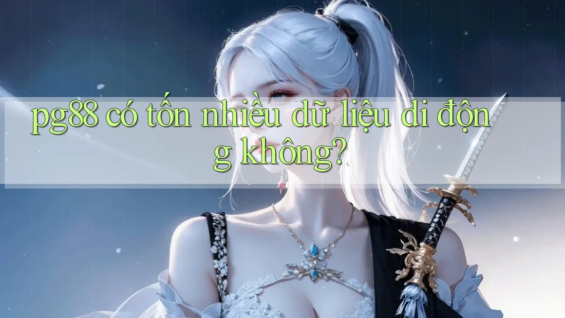 pg88 có tốn nhiều dữ liệu di động không?