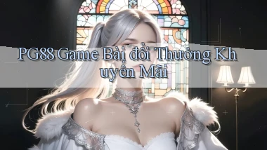 pg88  game bài đổi thưởng khuyến mãi