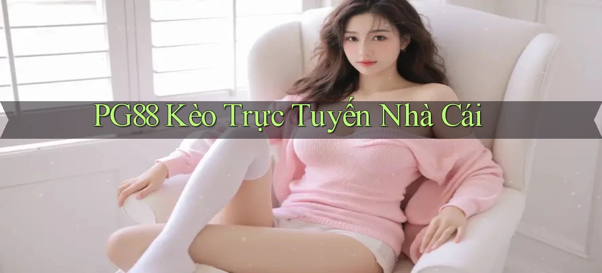 pg88  kèo trực tuyến nhà cái