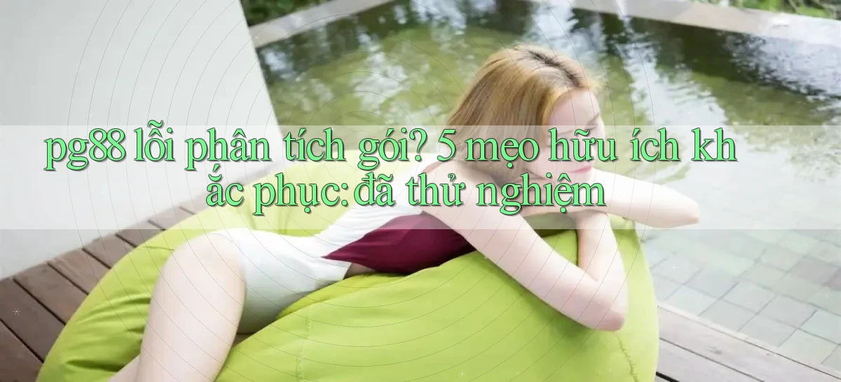 pg88 lỗi phân tích gói 5 mẹo hữu ích khắc phục đã thử nghiệm