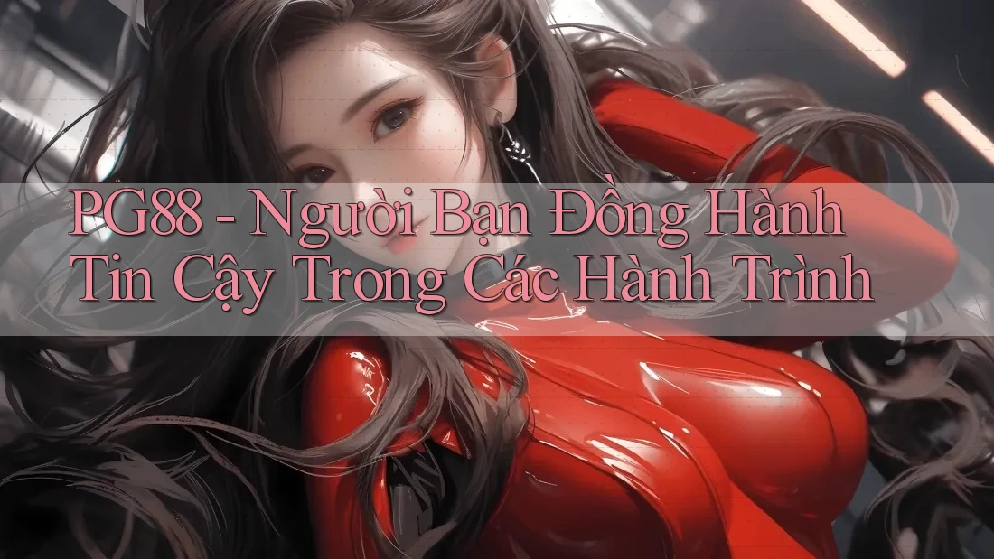PG88 - Người Bạn Đồng Hành Tin Cậy Trong Các Hành Trình PG88 - Người Bạn Đồng Hành Tin Cậy Trong Các Hành Trình