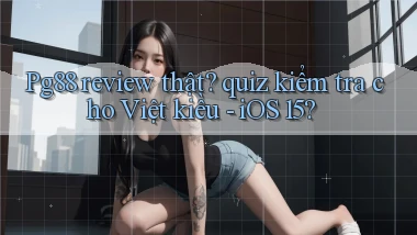 Pg88 review thật quiz kiểm tra cho Việt kiều   iOS 15