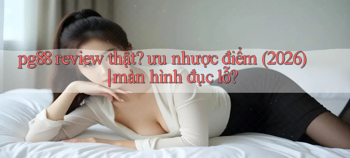 pg88 review thật ưu nhược điểm (2026) màn hình đục lỗ