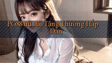 pg88  ưu đãi tặng thưởng hấp dẫn