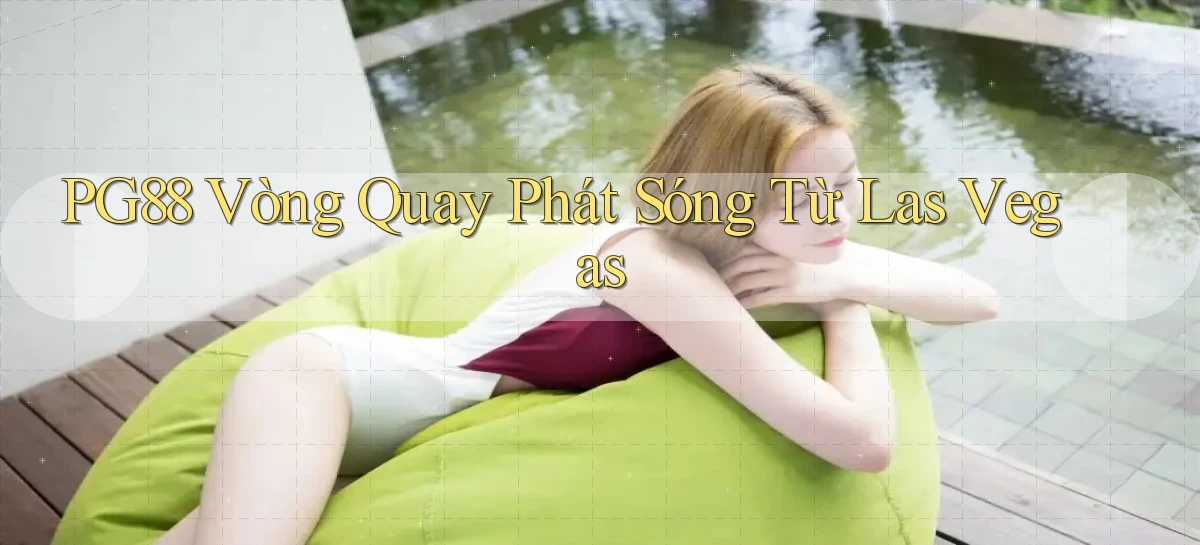 pg88  vòng quay phát sóng từ las vegas