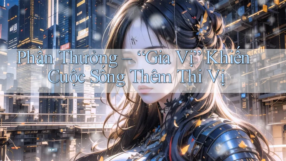 Phần Thưởng – “Gia Vị” Khiến Cuộc Sống Thêm Thi Vị Phần Thưởng – “Gia Vị” Khiến Cuộc Sống Thêm Thi Vị