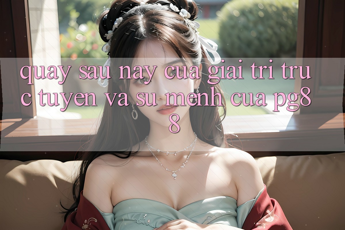 Quay sau này của giải trí trực tuyến và sứ mệnh của pg88 Quay sau này của giải trí trực tuyến và sứ mệnh của pg88