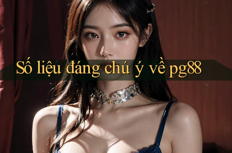 Số liệu đáng chú ý về pg88 Số liệu đáng chú ý về pg88
