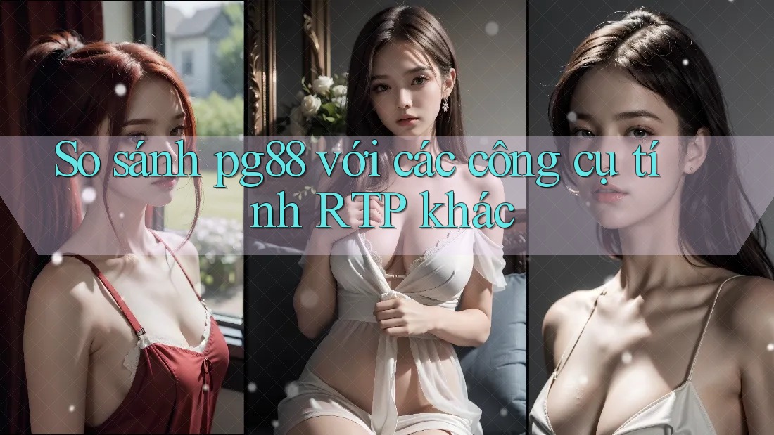 So sánh pg88 với các công cụ tính RTP khác So sánh pg88 với các công cụ tính RTP khác