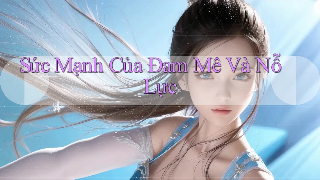 Sức Mạnh Của Đam Mê Và Nỗ Lực Sức Mạnh Của Đam Mê Và Nỗ Lực