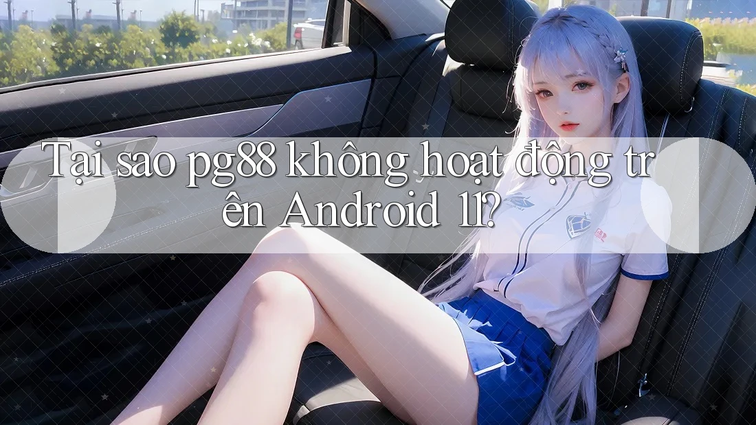 Tại sao pg88 không hoạt động trên Android 11? Tại sao pg88 không hoạt động trên Android 11?