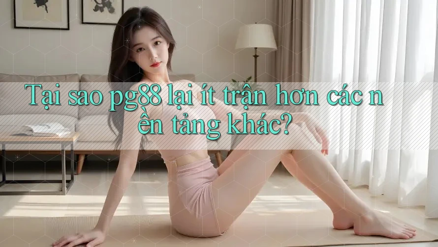 Tại sao pg88 lại ít trận hơn các nền tảng khác? Tại sao pg88 lại ít trận hơn các nền tảng khác?