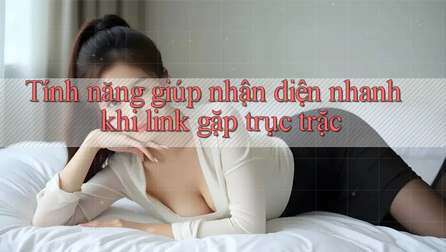 Tính năng giúp nhận diện nhanh khi link gặp trục trặc Tính năng giúp nhận diện nhanh khi link gặp trục trặc