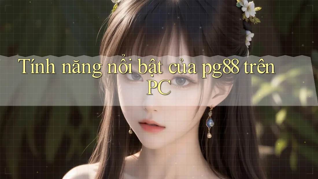 Tính năng nổi bật của pg88 trên PC
