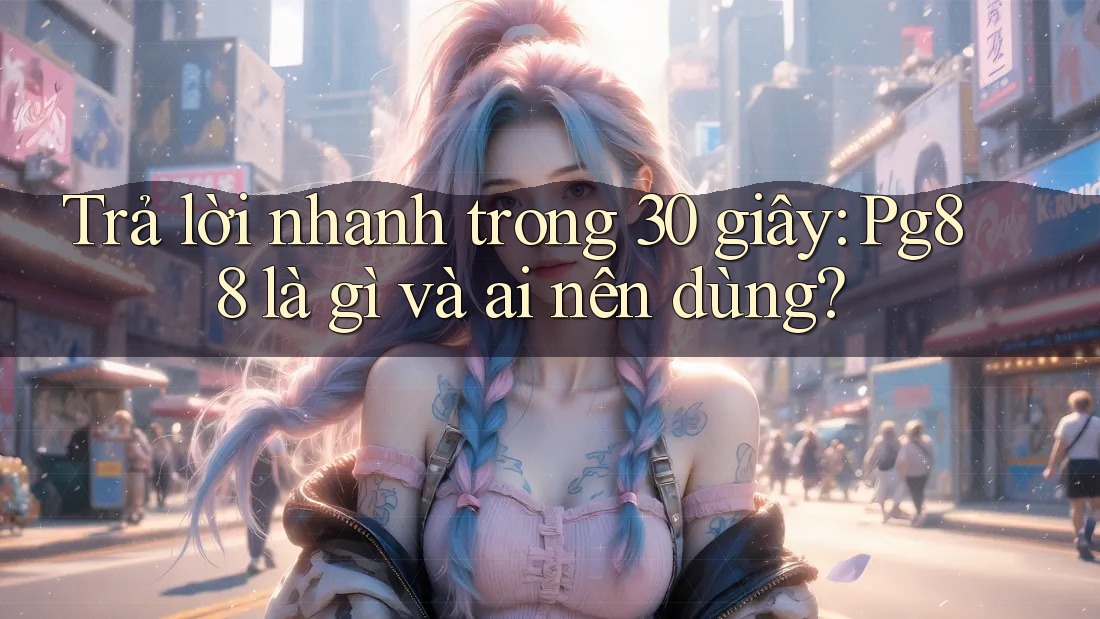 Trả lời nhanh trong 30 giây: Pg88 là gì và ai nên dùng? Trả lời nhanh trong 30 giây: Pg88 là gì và ai nên dùng?