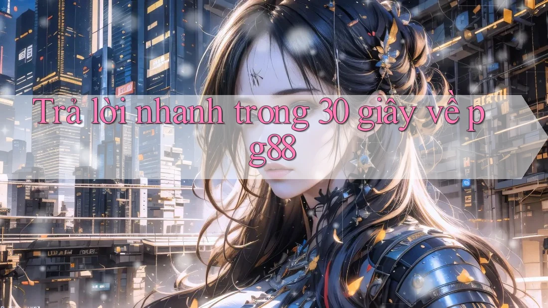 Trả lời nhanh trong 30 giây về pg88 Trả lời nhanh trong 30 giây về pg88