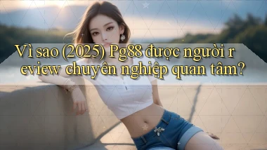 Vì sao (2025) Pg88 được người review chuyên nghiệp quan tâm